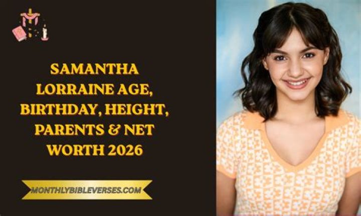 Samantha Lorraine: Movie Actress Detailed Bio, Age, Birthday, & Height Insights and more